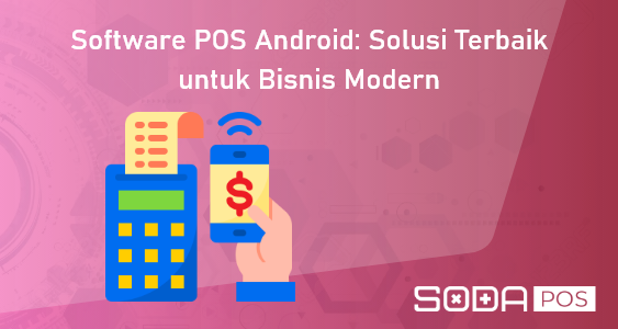 Software POS Android: Solusi Terbaik untuk Bisnis Modern